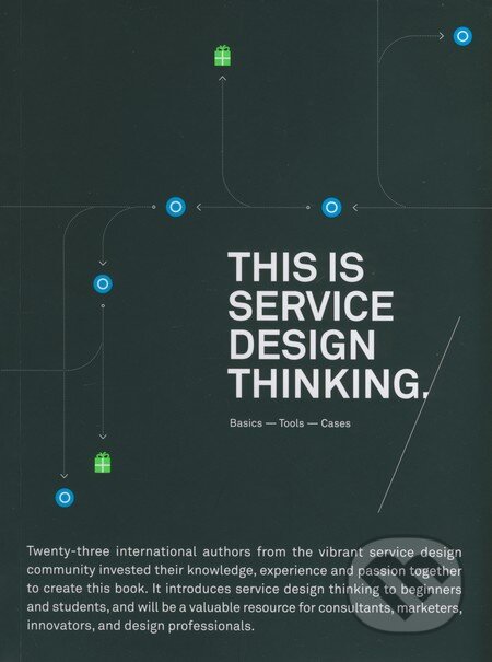 Kniha: This is Service Design Thinking (Jacob Schneider a Mark Stickdorn). BIS, 2015 Kniha: This is Service Design Thinking (Jacob Schneider a Mark Stickdorn). BIS, 2015