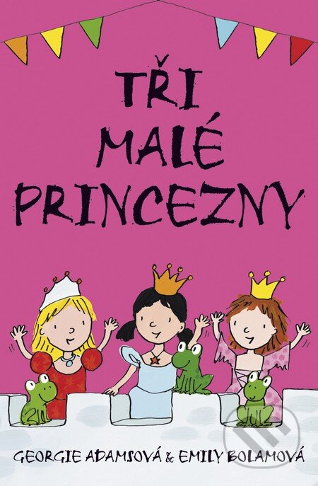 Kniha: Tři malé princezny (Emily Bolamová a Georgie Adamsová). BB/art, 2016 Kniha: Tři malé princezny (Emily Bolamová a Georgie Adamsová). BB/art, 2016