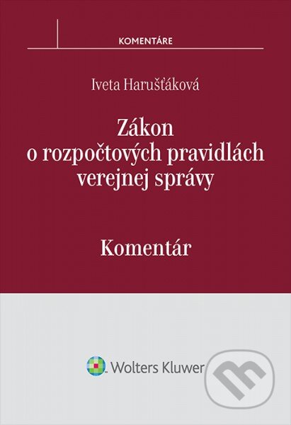 Kniha: Zákon o rozpočtových pravidlách verejnej správy (Iveta Harušťáková). Wolters Kluwer, 2016 Kniha: Zákon o rozpočtových pravidlách verejnej správy (Iveta Harušťáková). Wolters Kluwer, 2016