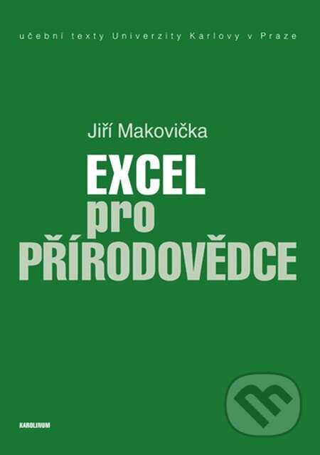 Kniha: Excel pro přírodovědce (Jiří Makovička). Univerzita Karlova v Praze, 2016 Kniha: Excel pro přírodovědce (Jiří Makovička). Univerzita Karlova v Praze, 2016