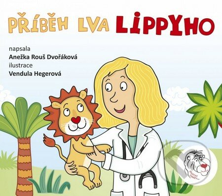 Příběh lva Lippyho - Anežka Dvořáková, Vendula Hegerová (ilustrátor), CPRESS, 2016