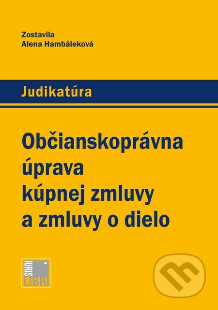 Kniha: Občianskoprávna úprava kúpnej zmluvy a zmluvy o dielo (Alena Hambáleková). IURIS LIBRI, 2016 Kniha: Občianskoprávna úprava kúpnej zmluvy a zmluvy o dielo (Alena Hambáleková). IURIS LIBRI, 2016