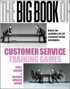 Kniha: The Big Book of Customer Service Training Games (Peggy Carlaw a Vasudha Kathleen Deming). McGraw-Hill, 2007 Kniha: The Big Book of Customer Service Training Games (Peggy Carlaw a Vasudha Kathleen Deming). McGraw-Hill, 2007