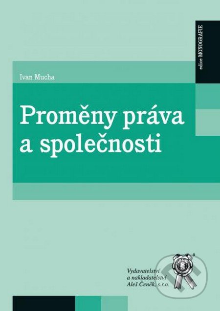 Kniha: Proměny práva a společnosti (Ivan Mucha). Aleš Čeněk, 2016 Kniha: Proměny práva a společnosti (Ivan Mucha). Aleš Čeněk, 2016