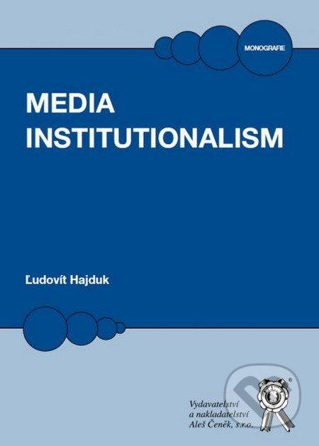 Kniha: Media Institutionalism (Ľudovít Hajduk). Aleš Čeněk, 2016 Kniha: Media Institutionalism (Ľudovít Hajduk). Aleš Čeněk, 2016