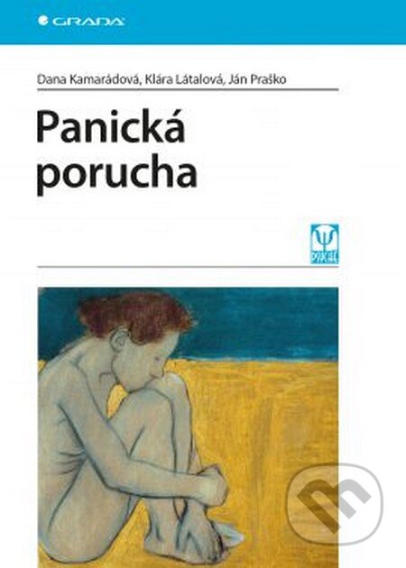 Kniha: Panická porucha (Dana Kamarádová, Ján Praško a Klára Látalová). Grada, 2016 Kniha: Panická porucha (Dana Kamarádová, Ján Praško a Klára Látalová). Grada, 2016