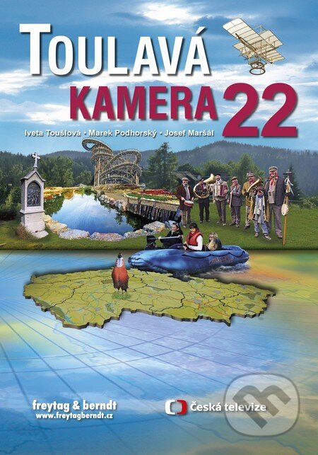 Kniha: Toulavá kamera 22 (Iveta Toušlová, Josef Maršál a Marek Podhorský). freytag&berndt, 2016 Kniha: Toulavá kamera 22 (Iveta Toušlová, Josef Maršál a Marek Podhorský). freytag&berndt, 2016