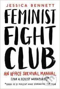 Kniha: Feminist Fight Club (Jessica Bennett). Portfolio, 2016 Kniha: Feminist Fight Club (Jessica Bennett). Portfolio, 2016