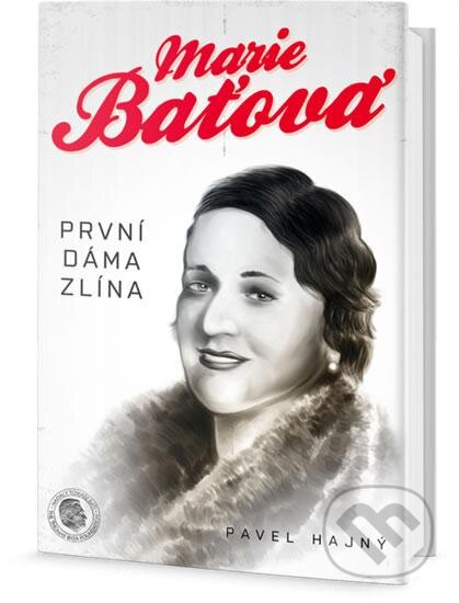 Kniha: Marie Baťová - První dáma Zlína (Pavel Hajný). Edice knihy Omega, 2016 Kniha: Marie Baťová - První dáma Zlína (Pavel Hajný). Edice knihy Omega, 2016