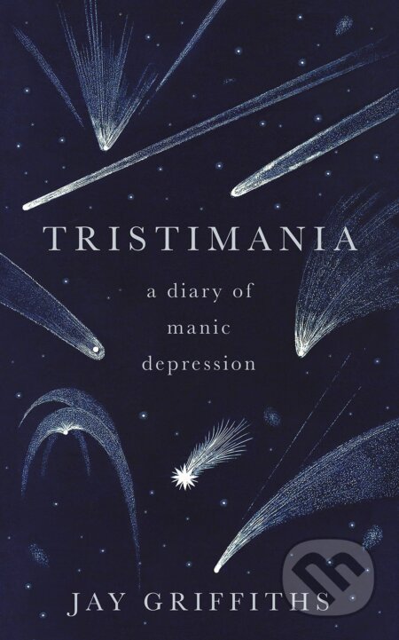Kniha: Tristimania: A Diary of Manic Depression (Jay Griffiths). Hamish Hamilton, 2016 Kniha: Tristimania: A Diary of Manic Depression (Jay Griffiths). Hamish Hamilton, 2016