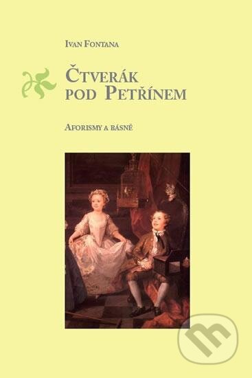 Kniha: Čtverák pod Petřínem - Aforismy a básně (Ivan Fontana). Petrklíč, 2016 Kniha: Čtverák pod Petřínem - Aforismy a básně (Ivan Fontana). Petrklíč, 2016