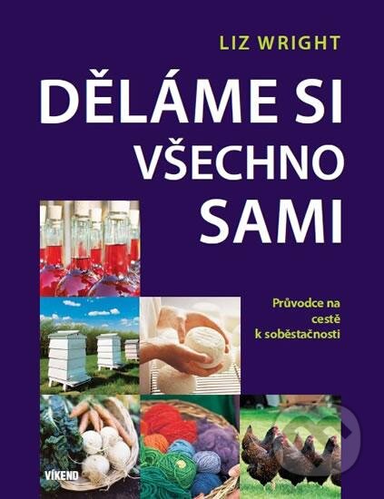 Kniha: Děláme si všechno sami (Liz Wright). Víkend, 2016 Kniha: Děláme si všechno sami (Liz Wright). Víkend, 2016