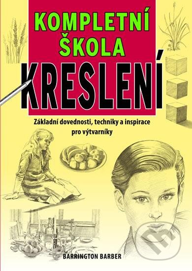 Kniha: Kompletní škola kreslení (Barrington Barber). Svojtka&Co., 2013 Kniha: Kompletní škola kreslení (Barrington Barber). Svojtka&Co., 2013