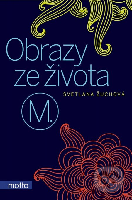 Kniha: Obrazy ze života M. (Světlana Žuchová). Motto, 2016 Kniha: Obrazy ze života M. (Světlana Žuchová). Motto, 2016