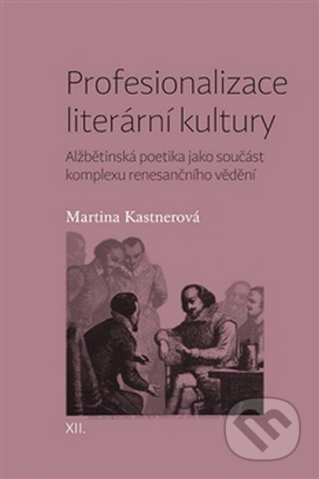 Kniha: Profesionalizace literární kultury (Martina Kastnerová). Pavel Mervart, 2016 Kniha: Profesionalizace literární kultury (Martina Kastnerová). Pavel Mervart, 2016