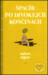 Kniha: Špacír po divokejch končinách (Nelson Algren). Argo, 2003 Kniha: Špacír po divokejch končinách (Nelson Algren). Argo, 2003