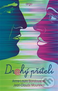 Kniha: Drahý příteli (Anne-Laure Bondoux a Jean-Claude Mourlevat). Argo, 2016 Kniha: Drahý příteli (Anne-Laure Bondoux a Jean-Claude Mourlevat). Argo, 2016