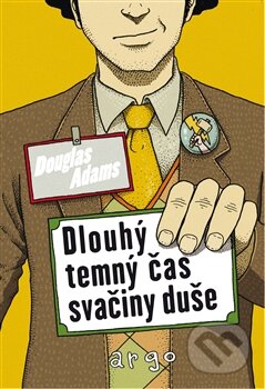 Kniha: Dlouhý, temný čas svačiny duše (Douglas Adams). Argo, 2016 Kniha: Dlouhý, temný čas svačiny duše (Douglas Adams). Argo, 2016