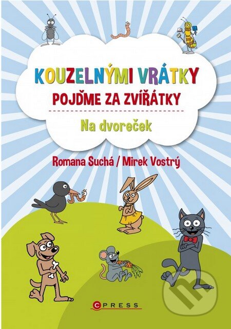 Kniha: Kouzelnými vrátky pojďme za zvířátky - Na dvoreček (Romana Suchá). CPRESS, 2016 Kniha: Kouzelnými vrátky pojďme za zvířátky - Na dvoreček (Romana Suchá). CPRESS, 2016