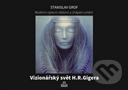 Vizionářský svět H.R.Gigera - Stanislav Grof, Holos, 2016