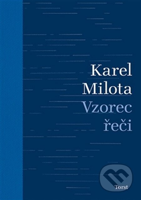 Kniha: Vzorec řeči (Karel Milota). Torst, 2016 Kniha: Vzorec řeči (Karel Milota). Torst, 2016