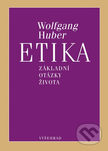 E-kniha: Etika (Wolfgang Huber). Vyšehrad, 2015 E-kniha: Etika (Wolfgang Huber). Vyšehrad, 2015