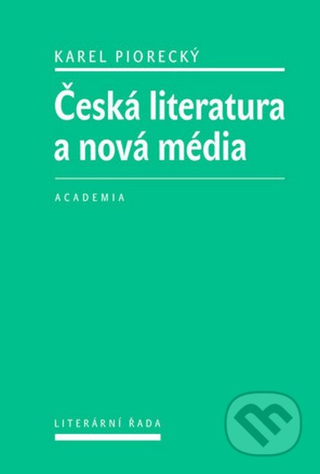 Česká literatura a nová média - Karel Piorecký, Academia, 2016