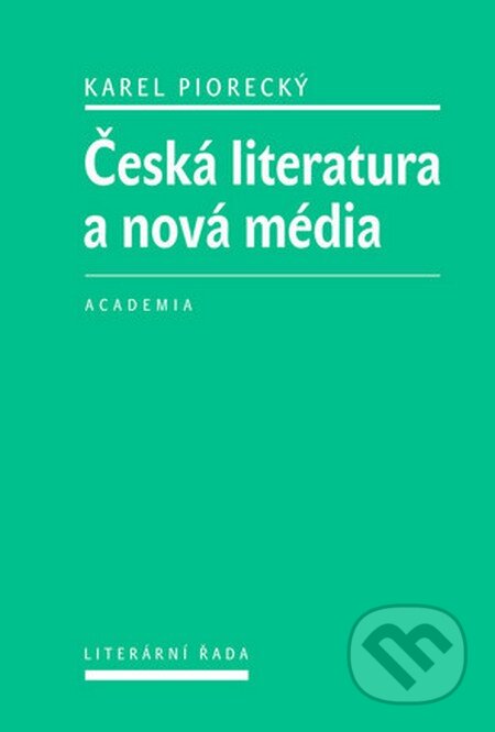 Kniha: Česká literatura a nová média (Karel Piorecký). Academia, 2016 Kniha: Česká literatura a nová média (Karel Piorecký). Academia, 2016