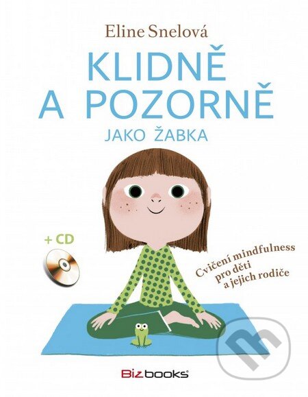 Kniha: Klidně a pozorně jako žabka (Eline Snel). BIZBOOKS, 2016 Kniha: Klidně a pozorně jako žabka (Eline Snel). BIZBOOKS, 2016