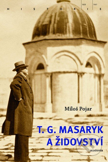 Kniha: T.G. Masaryk a židovství (Miloš Pojar). Academia, 2016 Kniha: T.G. Masaryk a židovství (Miloš Pojar). Academia, 2016