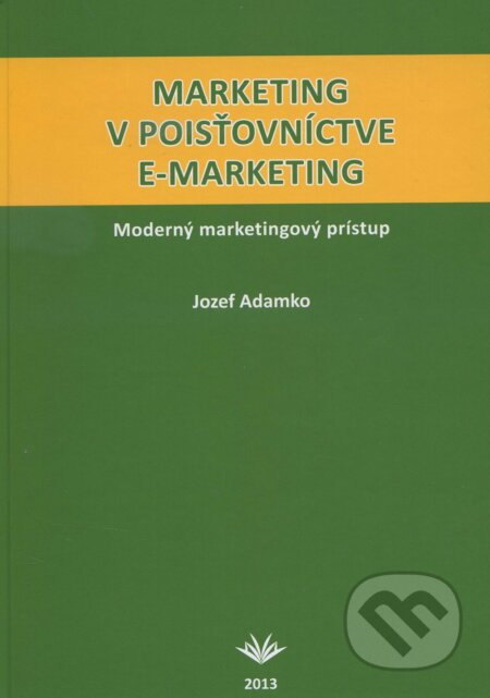 Kniha: Marketing v poisťovníctve e-marketing (Jozef Adamko). Vydavateľstvo Michala Vaška, 2013 Kniha: Marketing v poisťovníctve e-marketing (Jozef Adamko). Vydavateľstvo Michala Vaška, 2013