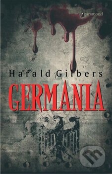 Kniha: Germania (Harald Gilbers). Garamond, 2016 Kniha: Germania (Harald Gilbers). Garamond, 2016