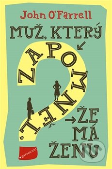 Kniha: Muž, který zapomněl, že má ženu (John O’Farrell). Garamond, 2016 Kniha: Muž, který zapomněl, že má ženu (John O’Farrell). Garamond, 2016