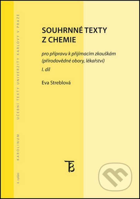 Kniha: Souhrnné texty z chemie pro přípravu k přijímacím zkouškám I. (Eva Streblová). Univerzita Karlova v Praze, 2016 Kniha: Souhrnné texty z chemie pro přípravu k přijímacím zkouškám I. (Eva Streblová). Univerzita Karlova v Praze, 2016