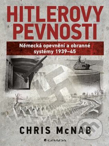Kniha: Hitlerovy pevnosti (Chris McNab). Grada, 2016 Kniha: Hitlerovy pevnosti (Chris McNab). Grada, 2016