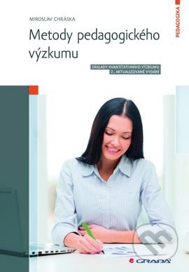 Kniha: Metody pedagogického výzkumu (Miroslav Chráska). Grada, 2016 Kniha: Metody pedagogického výzkumu (Miroslav Chráska). Grada, 2016