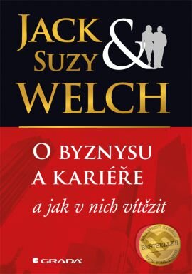 Kniha: O byznysu a kariéře (Jack Welch a Suzy Welch). Grada, 2016 Kniha: O byznysu a kariéře (Jack Welch a Suzy Welch). Grada, 2016