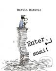 Kniha: Enter, mami! (Martin Moravec). Argo, 2016 Kniha: Enter, mami! (Martin Moravec). Argo, 2016