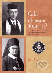Kniha: Česká reformace 20. století? (Pavel Marek). Univerzita Palackého v Olomouci, 2016 Kniha: Česká reformace 20. století? (Pavel Marek). Univerzita Palackého v Olomouci, 2016