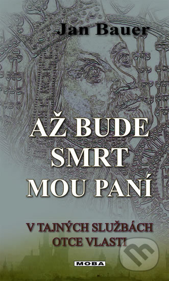 Kniha: Až bude smrt mou paní (Jan Bauer). Moba, 2017 Kniha: Až bude smrt mou paní (Jan Bauer). Moba, 2017