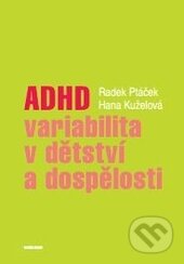 Kniha: ADHD (Hana Kuželová a Radek Ptáček). Karolinum, 2018 Kniha: ADHD (Hana Kuželová a Radek Ptáček). Karolinum, 2018