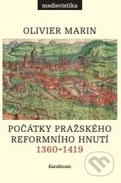 Kniha: Počátky pražského reformního hnutí (Olivier Marin). Karolinum, 2017 Kniha: Počátky pražského reformního hnutí (Olivier Marin). Karolinum, 2017