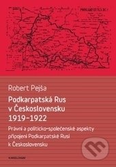 Kniha: Podkarpatská Rus v Československu 1919–1922 (Robert Pejša). Karolinum, 2016 Kniha: Podkarpatská Rus v Československu 1919–1922 (Robert Pejša). Karolinum, 2016