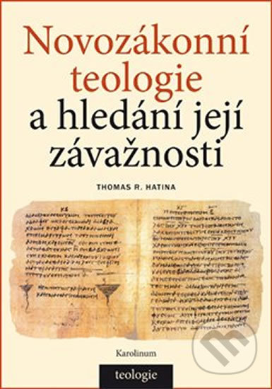 Kniha: Novozákonní teologie a hledání její závažnosti (Thomas R. Hatina). Karolinum, 2018 Kniha: Novozákonní teologie a hledání její závažnosti (Thomas R. Hatina). Karolinum, 2018