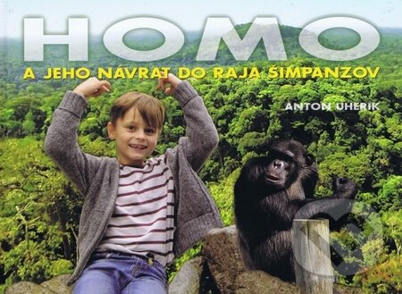 Kniha: Homo a jeho návrat do raja šimpanzov (Anton Uherík). Verbis, 2016 Kniha: Homo a jeho návrat do raja šimpanzov (Anton Uherík). Verbis, 2016