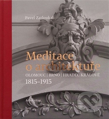Kniha: Meditace o architektuře (Pavel Zatloukal). Arbor vitae, 2016 Kniha: Meditace o architektuře (Pavel Zatloukal). Arbor vitae, 2016