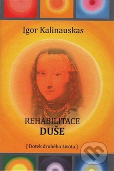 Kniha: Rehabilitace duše (Igor Kalinauskas). GLYF Media, 2016 Kniha: Rehabilitace duše (Igor Kalinauskas). GLYF Media, 2016