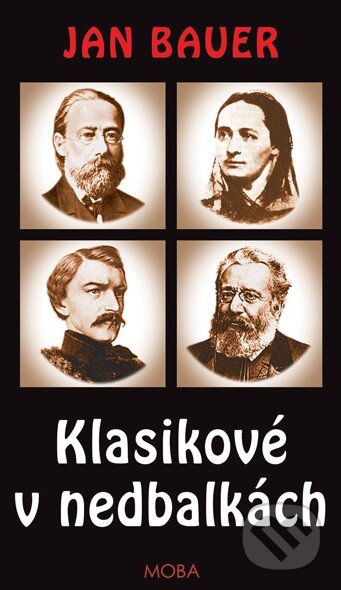 Kniha: Klasikové v nedbalkách (Jan Bauer). Moba, 2016 Kniha: Klasikové v nedbalkách (Jan Bauer). Moba, 2016