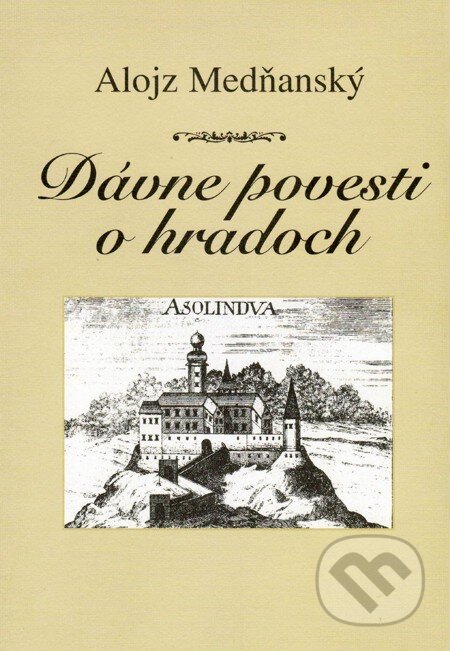 E-kniha: Dávne povesti o hradoch (Alojz Medňanský). Vydavateľstvo Spolku slovenských spisovateľov, 2005 E-kniha: Dávne povesti o hradoch (Alojz Medňanský). Vydavateľstvo Spolku slovenských spisovateľov, 2005
