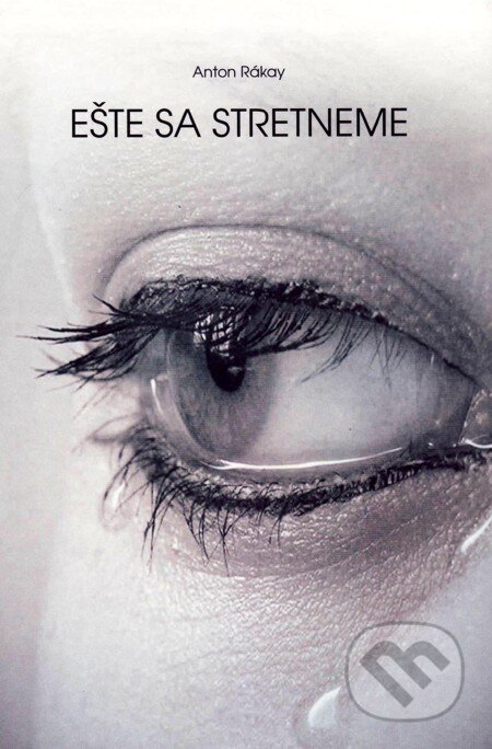 E-kniha: Ešte sa stretneme (Anton Rákay). Vydavateľstvo Spolku slovenských spisovateľov, 2011 E-kniha: Ešte sa stretneme (Anton Rákay). Vydavateľstvo Spolku slovenských spisovateľov, 2011